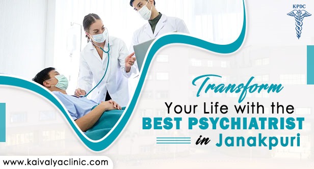 Transform Your Life with the Best Psychiatrist in Janakpuri